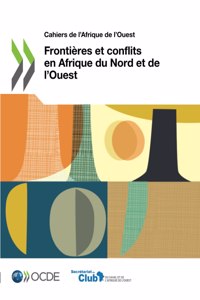 Cahiers de l'Afrique de l'Ouest Frontieres Et Conflits En Afrique Du Nord Et de l'Ouest
