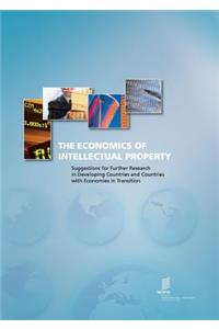 The Economics of Intellectual Property. Suggestions for Further Research in Developing Countries and Countries with Economies in Transition