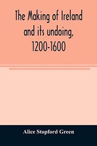 making of Ireland and its undoing, 1200-1600