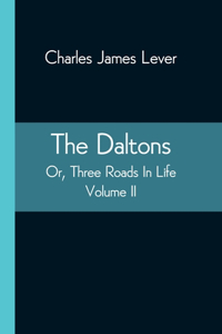 The Daltons; Or, Three Roads In Life. Volume II