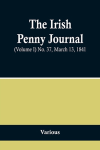 Irish Penny Journal, (Volume I) No. 37, March 13, 1841