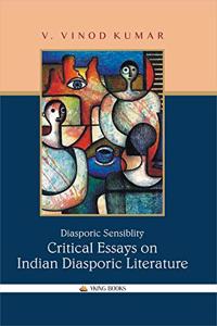 Diasporic Sensibility : Critical Essays on Indian Diasporic Literature