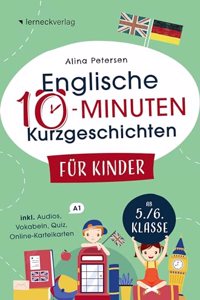 Englische 10-Minuten Kurzgeschichten fur Kinder: Spielend einfach Englisch lernen. Mit 21 zweisprachigen Geschichten zum Englisch-Erfolg