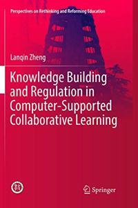 Knowledge Building and Regulation in Computer-Supported Collaborative Learning