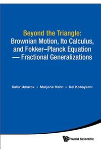 Beyond The Triangle: Brownian Motion, Ito Calculus, And Fokker-planck Equation - Fractional Generalizations