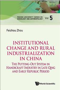 Institutional Change and Rural Industrialization in China: The Putting-Out System in Handicraft Industry in Late Qing and Early Republic Period