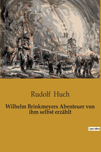 Wilhelm Brinkmeyers Abenteuer von ihm selbst erzählt