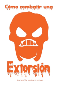 Cómo Combatir la Extorsión