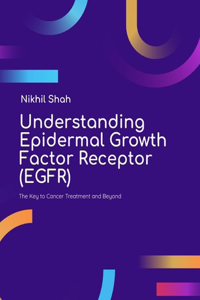 Understanding Epidermal Growth Factor Receptor (EGFR)