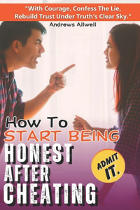How To Start Being Honest After Cheating