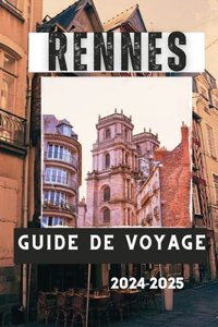 Rennes Guide de Voyage 2024-2025