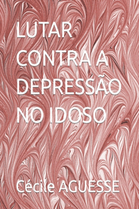 Lutar Contra a Depressão No Idoso