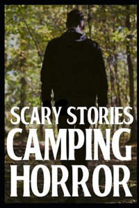 Scary Camping Horror Stories