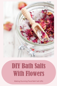 DIY Bath Salts With Flowers