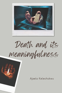 Death and its meaningfulness.