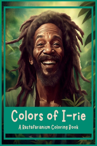 Colors of I-rie. A Rastafarianism Coloring Book