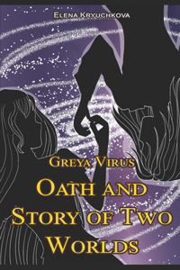Greya Virus. Oath and Story of Two Worlds