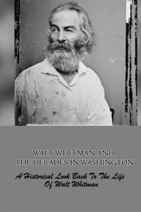 Walt Whitman And The Decades In Washington