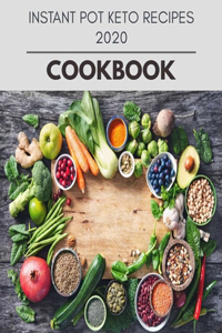 Instant Pot Keto Recipes 2020 Cookbook: Easy and Delicious for Weight Loss Fast, Healthy Living, Reset your Metabolism - Eat Clean, Stay Lean with Real Foods for Real Weight Loss