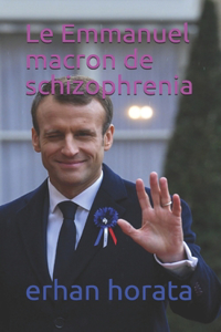 Emmanuel macron de schizophrenia