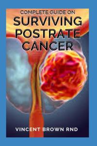 Complete Guide on Surviving Postrate Cancer