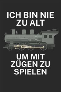 Ich bin nie zu alt um mit Zügen zu Spielen