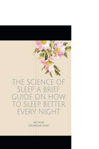 Science of Sleep A Brief Guide on How to Sleep Better Every Night