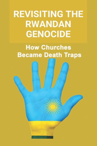Revisiting The Rwandan Genocide