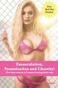 Emasculation, Feminization and Chastity!