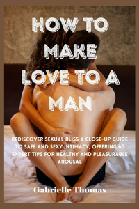 How To Make Love To A Man