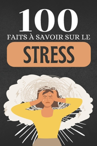 100 Faits à Savoir sur le Stress