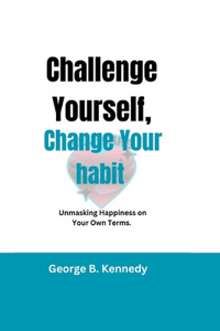 Challenge Yourself, Change Your Habits