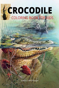 Crocodile Coloring Book for Kids : 46 Cute and Unique Coloring Pages with Crocodile for Boys, Girls and Kids Ages 3-8 | Crocodile Coloring and Activity Book for Kids Ages 3-8 | Amazing Gift for Kids