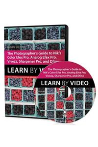 The Photographer's Guide to Color Efex Pro, Analog Efex Pro, Viveza, Sharpener Pro, and Dfine