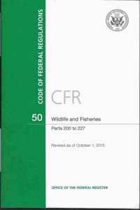 Code of Federal Regulations, Title 50, Wildlife and Fisheries, PT. 200-227, Revised as of October 1, 2015
