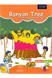 Banyan Tree  Primer A Term 1: An Integrated Term Course