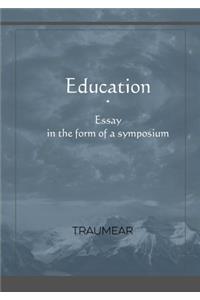 Education, Essay in the form of a Symposium