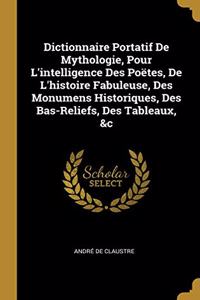 Dictionnaire Portatif De Mythologie, Pour L'intelligence Des Poëtes, De L'histoire Fabuleuse, Des Monumens Historiques, Des Bas-Reliefs, Des Tableaux, &c