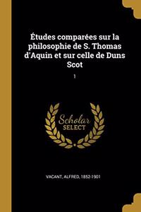 Études comparées sur la philosophie de S. Thomas d'Aquin et sur celle de Duns Scot