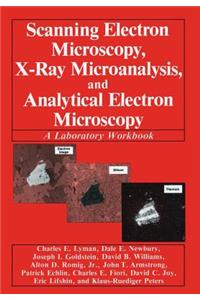 Scanning Electron Microscopy, X-Ray Microanalysis, and Analytical Electron Microscopy