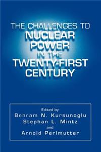 Challenges to Nuclear Power in the Twenty-First Century