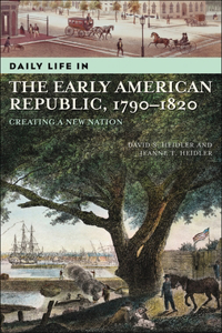 Daily Life in the Early American Republic, 1790-1820