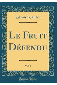 Le Fruit Défendu, Vol. 1 (Classic Reprint)