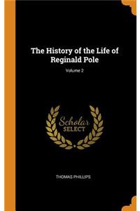 The History of the Life of Reginald Pole; Volume 2