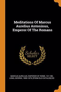 Meditations Of Marcus Aurelius Antoninus, Emperor Of The Romans
