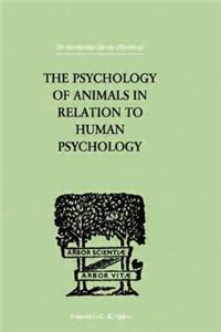 Psychology of Animals in Relation to Human Psychology