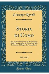 Storia Di Como, Vol. 1 of 3: In Cui Si Contengono Gli Avvenimenti Dalla Prima Origine Di Como Sino Alla Estinzione del Regno De' Longobardi (Classic Reprint): In Cui Si Contengono Gli Avvenimenti Dalla Prima Origine Di Como Sino Alla Estinzione del Regno De' Longobardi (Classic Reprint)