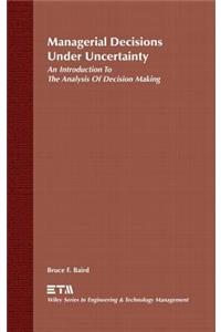 Managerial Decisions Under Uncertainty