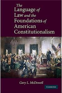 Language of Law and the Foundations of American Constitutionalism