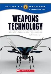 Weapons Technology: Science, Technology, and Engineering (Calling All Innovators: A Career for You)